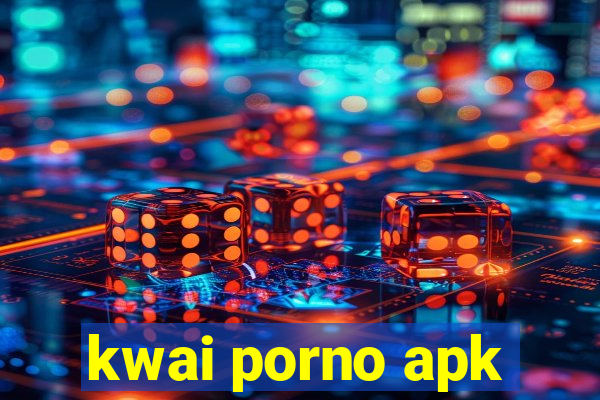 kwai porno apk